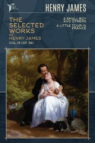 Cover of The Selected Works of Henry James, Vol. 15 (of 36)