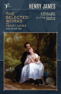 Book cover for The Selected Works of Henry James, Vol. 15 (of 36)