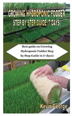 Book cover for Growing Hydroponic Fodder Step by Step Guide (7 Days)