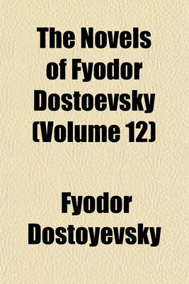 Book cover for The Novels of Fyodor Dostoevsky (Volume 12)