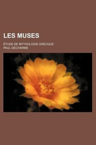 Cover of Les Muses; Etude de Mythologie Grecque