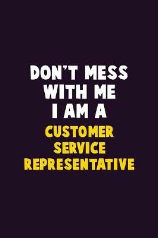 Cover of Don't Mess With Me, I Am A Customer Service Representative
