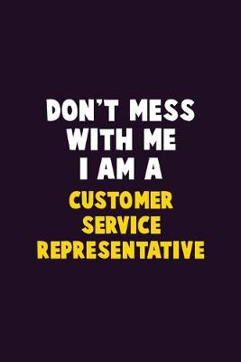 Book cover for Don't Mess With Me, I Am A Customer Service Representative