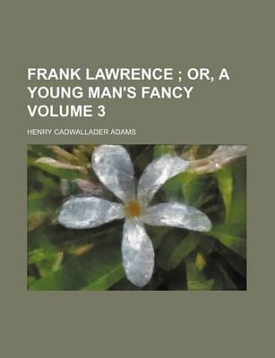 Book cover for Frank Lawrence Volume 3; Or, a Young Man's Fancy