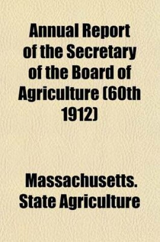 Cover of Annual Report of the Secretary of the Board of Agriculture (60th 1912)