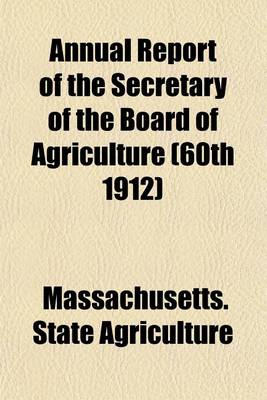 Book cover for Annual Report of the Secretary of the Board of Agriculture (60th 1912)