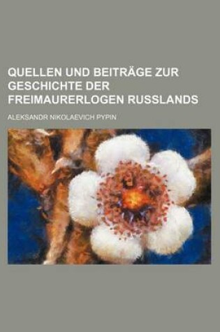 Cover of Quellen Und Beitrage Zur Geschichte Der Freimaurerlogen Russlands