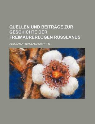 Book cover for Quellen Und Beitrage Zur Geschichte Der Freimaurerlogen Russlands