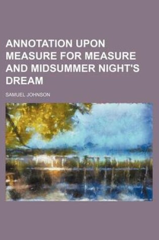 Cover of Annotation Upon Measure for Measure and Midsummer Night's Dream