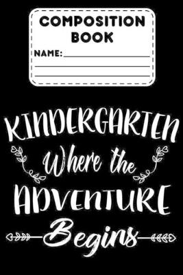 Cover of Composition Book Kindergarten Where The Adventure Begins