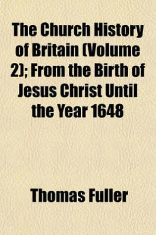 Cover of The Church History of Britain (Volume 2); From the Birth of Jesus Christ Until the Year 1648