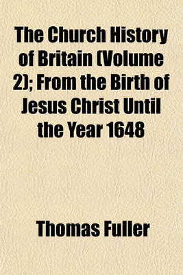 Book cover for The Church History of Britain (Volume 2); From the Birth of Jesus Christ Until the Year 1648