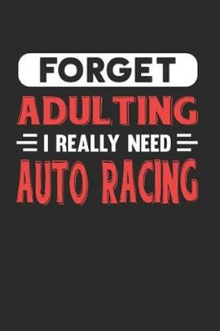 Cover of Forget Adulting I Really Need Auto Racing