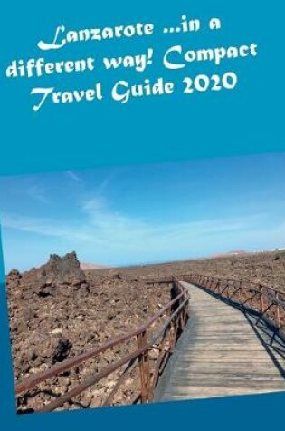 Cover of Lanzarote ...in a different way! Compact Travel Guide 2020