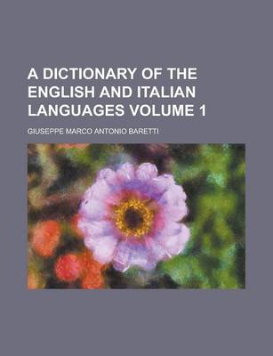 Book cover for A Dictionary of the English and Italian Languages Volume 1