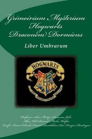 Cover of Grimoirium Mysterium Hogwarts Draconem Dormiens Liber Umbrarum