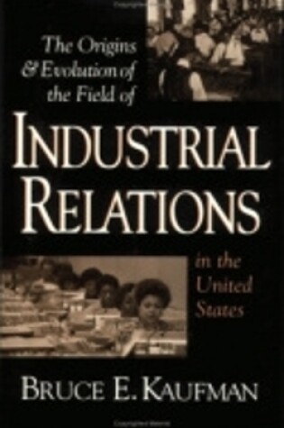 Cover of The Origins and Evolution of the Field of Industrial Relations in the United States