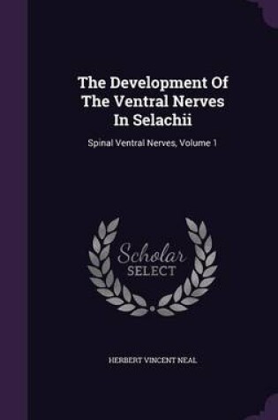 Cover of The Development of the Ventral Nerves in Selachii