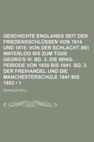 Cover of Geschichte Englands Seit Den Friedensschlussen Von 1814 Und 1815 (1); Von Der Schlacht Bei Waterloo Bis Zum Tode Georg's IV. Bd. 2. Die Whig-Periode V