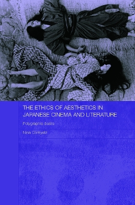 Book cover for The Ethics of Aesthetics in Japanese Cinema and Literature