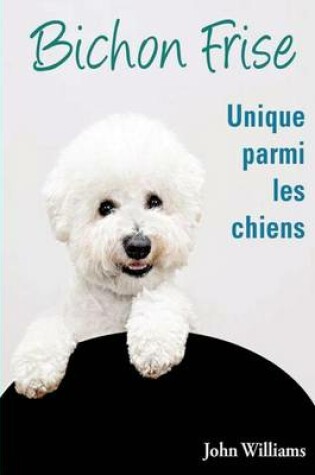 Cover of Bichon Frise Unique parmi les chiens