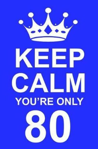 Cover of Keep Calm You're Only 80