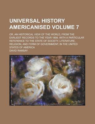 Book cover for Universal History Americanised; Or, an Historical View of the World, from the Earliest Records to the Year 1808. with a Particular Reference to the St
