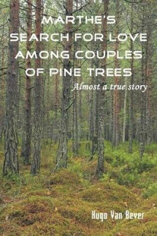 Cover of Marthe's Search for Love Among Couples of Pine Trees. Almost a true story