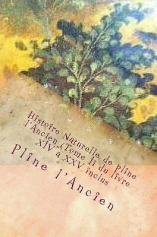 Cover of Histoire Naturelle de pline l'Ancien (Tome Ii du livre XIV a XXV inclus