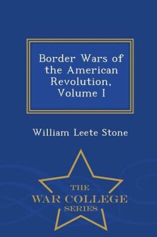 Cover of Border Wars of the American Revolution, Volume I - War College Series