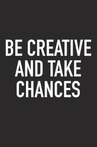 Cover of Be Creative and Take Chances