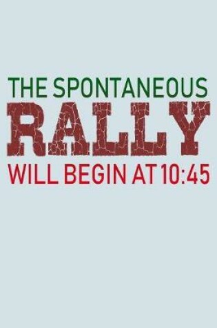 Cover of The Spontaneous Rally Will Begin At 10