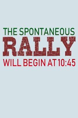 Book cover for The Spontaneous Rally Will Begin At 10