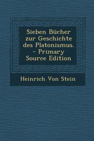Cover of Sieben Bucher Zur Geschichte Des Platonismus. - Primary Source Edition