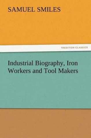 Cover of Industrial Biography, Iron Workers and Tool Makers