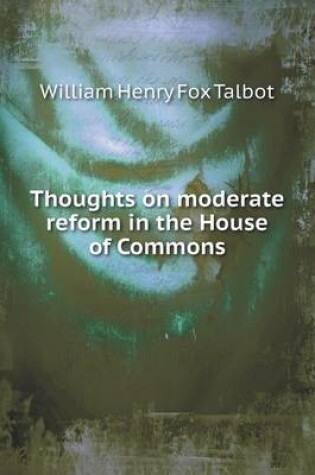 Cover of Thoughts on moderate reform in the House of Commons