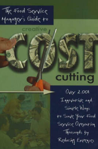 Cover of The Food Service Manager's Guide to Creative Cost Cutting