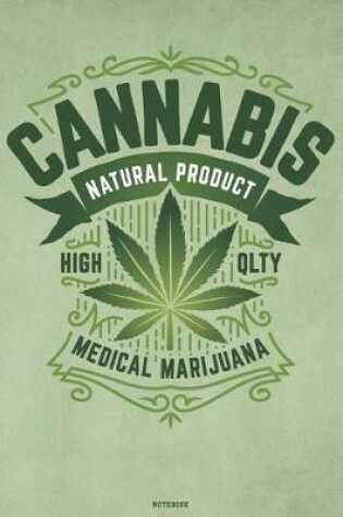 Cover of Cannabis Natural Product High Qlty Medical Marijuana Notebook