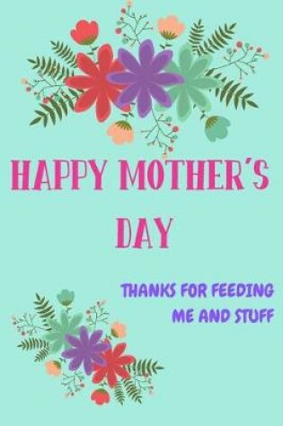 Cover of Happy Mother's Day, Thanks for Feeding Me