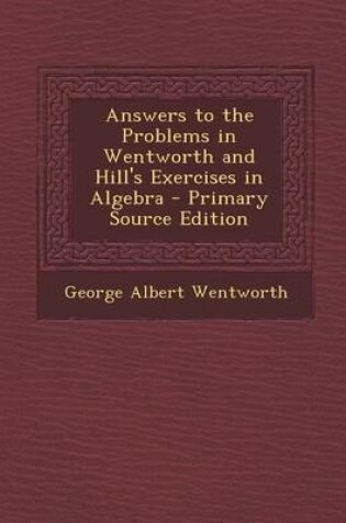 Cover of Answers to the Problems in Wentworth and Hill's Exercises in Algebra