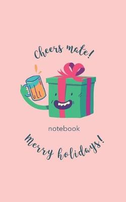Book cover for Cheers Mate Notebook Merry Holidays