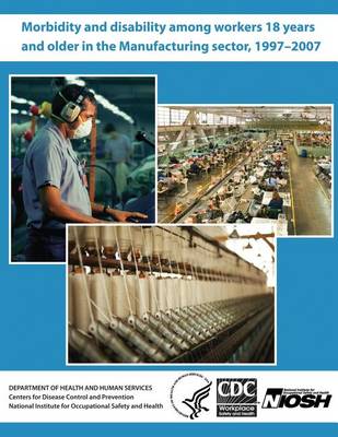 Book cover for Morbidity and Disability Among Workers 18 Years and Older in the Manufacturing Sector, 1997?2007