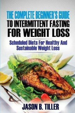 Cover of The Complete Beginners Guide to Intermittent Fasting for Weight Loss