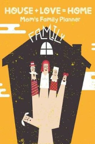 Cover of HOUSE + LOVE = HOME Mom's Family Planner