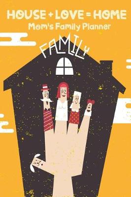 Cover of HOUSE + LOVE = HOME Mom's Family Planner