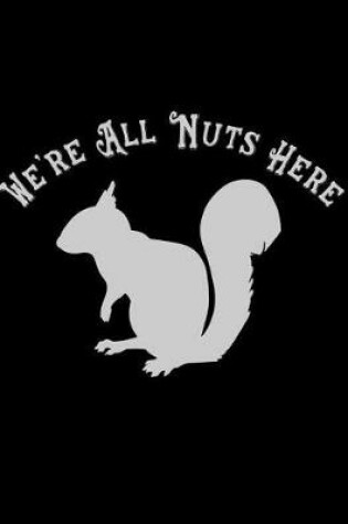 Cover of We're All Nuts Here