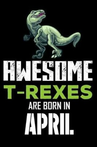 Cover of Awesome T-Rexes Are Born in April