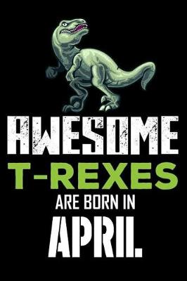 Book cover for Awesome T-Rexes Are Born in April