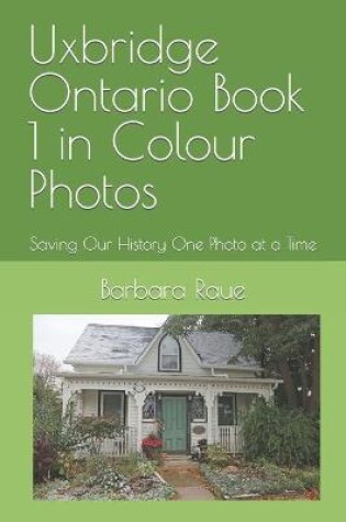 Cover of Uxbridge Ontario Book 1 in Colour Photos