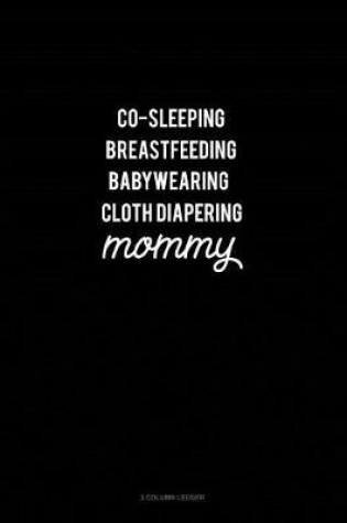Cover of Co-Sleeping Breastfeeding Baby Wearing Cloth Diapering Mommy